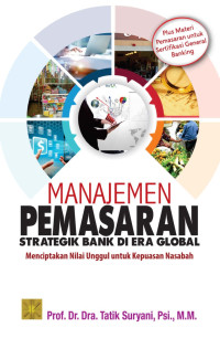 Manajemen pemasaran  strategik bank di era global : Menciptakan nilai unggul untuk kepuasan nasaba