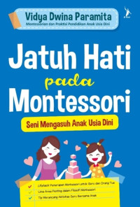 Jatuh hati pada  montessori : seni mengasuh anak usia dini