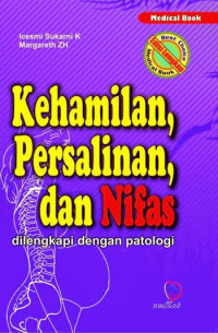 Kehamilan, persalinan dan nifas: dilengkapi dengan patologi