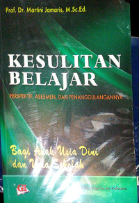 Kesulitan belajar :  prespektif, asesmen, dan penanggulangannya bagi anak usia dini dan usia sekolah