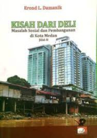 Kisah Dari Deli; Masalah Sosial Dan Pembangunan  di Kota Medan  Jilid II
