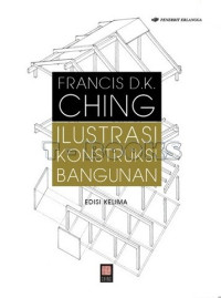 Ilustrasi konstruksi bangunan = Building construction illustrated