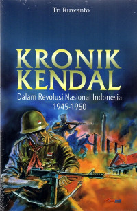 Kronik Kendal ; Dalam Revolusi Indonesia 1945-1950