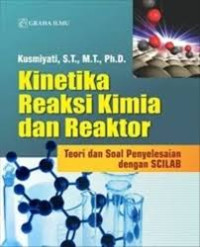 Kinetika reaksi kimia dan reaktor : teori dan soal penyelesaian dengan SCILAB