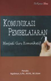 Komunikasi pembelajaran : menjadi guru komunikatif