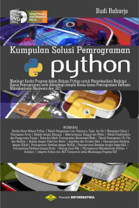 Kumpulan solusi pemrograman python : membuat aneka program dalam bahasa python untuk menyelesaikan berbagai kasus pemrograman serta