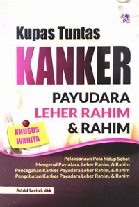 Kupas tuntas kanker payudara, leher rahim & rahim