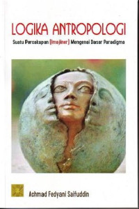 Logika antropologi : Suatu percakapan (imajiner) mengenai dasar paradigma