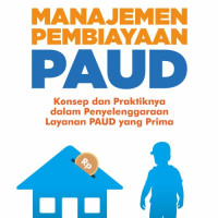 Manajemen pembiayaan PAUD : konsep dan praktiknya dalam penyelenggaraan layanan PAUD yang prima