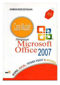 Cara mudah menguasai microsoft office 2007 : word, excel, power point & acces