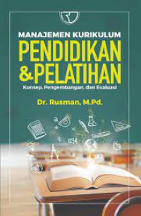 Manajemen kurikulum pendidikan & pelatihan : konsep, pengembangan, dan evaluasi