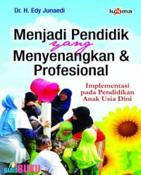 Menjadi pendidik yang menyenangkan & profesional : implementasi pada pendidikan usia dini