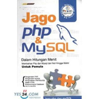 Jago Php&MySQL dalam hitungan menit : membahas Php dan Mysql dari nol hingga akhir untuk pemula