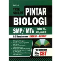 Trik smart pintar biologi SMP/MTS kelas VII,VIII, dan IX : a-z rangkuman lengkap+akurat