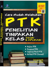 PTK (Penelitian tindakan kelas) : teori&aplikasi