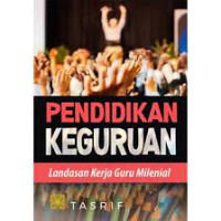 Pendidikan keguruan : landasan kerja guru milenial