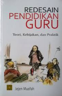 Redesain pendidikan guru : teori , kebijakan dan praktik
