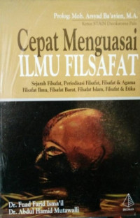 Cepat menguasai ilmu filsafat: Sejarah filsafat, periodisasi filsafat; filsafat & agama; Filsafat ilmu; Filsafat barat; Filsafat islam; Filsafat & etika