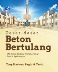 Dasar-dasar beton bertulang: SNI beton terbaru (SNI 2847:2013), soal & aplikasinya