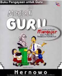 Menjadi guru yang mau dan mampu mengajar dengan menggunakan pendekatan kontekstual: Seri buku pengayaan untuk guru