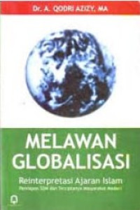 Melawan globalisasi: Reinterpretasi ajaran islam, persiapan SDM dan terciptanya masyarakat madani