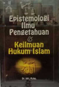 Epistemologi ilmu pengetahuan & keilmuan hukum islam