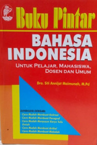 Buku pintar bahasa indonesia: Untuk pelajar, mahasiswa, dosen dan umum