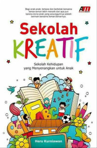 Sekolah Kreatif : sekolah kehidupan yang menyenangkan untuk anak