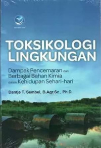 Toksikologi lingkungan : dampak pencemaran dari berbagai bahan kimia dalam kehidupan sehari-hari