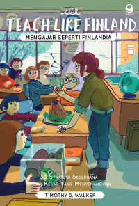 Teach like finlad : mengajar seperti finlandia : 33 strategi sederhana untuk kelas yang menyenangkan