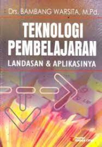 Teknologi pembelajaran : landasan dan aplikasinya