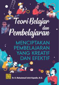 Teori belajar dan pembelajaran : menciptakan pembelajaran yang kreatif dan efektif