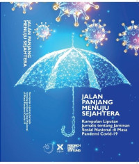 Jalan Panjang Menuju Sejahtera: Kumpulan Liputan Jurnalis Tentang Jaminan Sosial Nasional di Masa Pandemi Covid-19