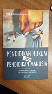 Pendidikan hukum sebagai pendidikan manusia: kaitannya dengan profesi hukum dan pembangunan hukum nasional