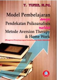 Model pembelajaran dengan pendekatan psikoanalisis melalui metode aversion therapy & home work (mengatasi penyimpangan sosial peserta didik SMK/SMA)