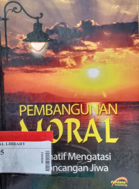 Pembangunan moral : alternatif mengatasi kegoncangan jiwa