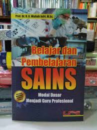 Belajar dan pembelajaran sains : modal dasar menjadi guru profesiona