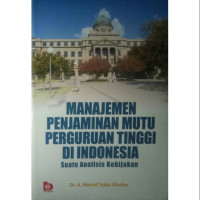 Manajemen penjaminan mutu perguruan tinggi di Indonesia : Suatu analisis kebijakan