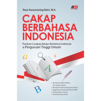 Cakap berbahasa indonesia : panduan lengkap belajar berbahasa indonesia di perguruan tinggi umum