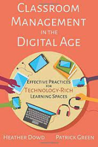 Classroom management in the digital age : effective practices for technology-rich learning spaces