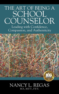 The art of being a school couselor : leading with confidence, compassion, and authenticity