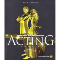 Acting handbook panduan praktis akting untuk film & teater