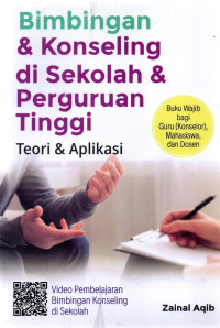 Bimbingan & konseling di sekolah & perguruan tinggi : teori & aplikasi buku wajib bagi guru (konselor), mahasiswa, dan dosen