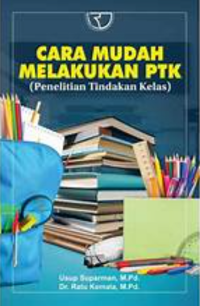 Cara mudah melakukan PTK (penelitian tindakan kelas)