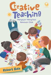 Creative teaching : mengajar mengikuti kemauan otak