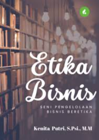 Etika Bisnis: Seni Pengelolaan Bisnis Beretika