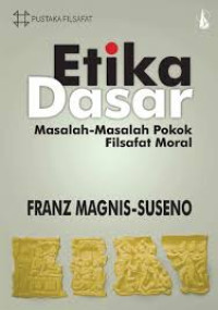 Etika dasar : masalah-masalah pokok filsafat moral