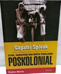 Gayatri spivak: etika subalternitas dan kritik penalaran poskolonial