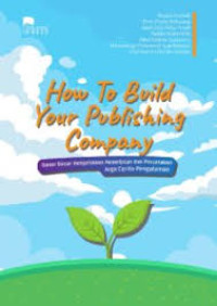 How to buid your publishing company dasar dasar pengelolaan penerbitan dan percetakan juga cerita pengalaman
