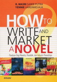 How write and market a novel: Panduan bagi novelis, pendidik, dan industri penerbitan